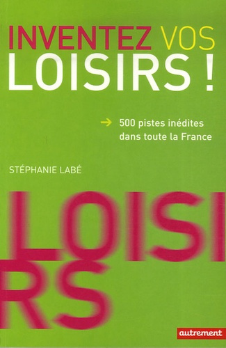 Emprunter Inventez vos loisirs ! 500 Pistes inédites dans toute la France livre