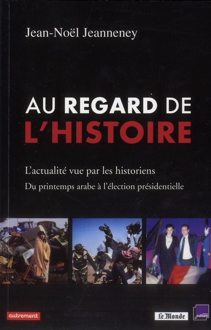 Emprunter Au regard de l'Histoire. L'actualité vue par les historiens, du printemps arabe à l'élection préside livre