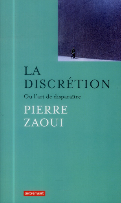 Emprunter La discrétion. Ou l'art de disparaître livre