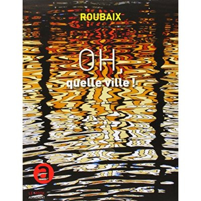 Emprunter Roubaix. Oh, quelle ville ! livre