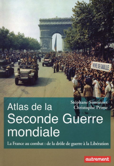 Emprunter Atlas de la Seconde Guerre mondiale. La France au combat : de la drôle de guerre à la Libération livre