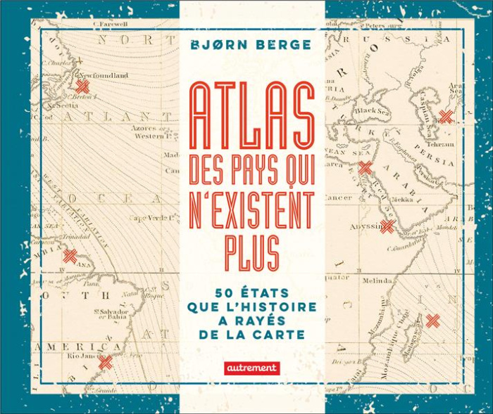 Emprunter Atlas des pays qui n'existent plus. 50 Etats que l'histoire a rayés de la carte livre