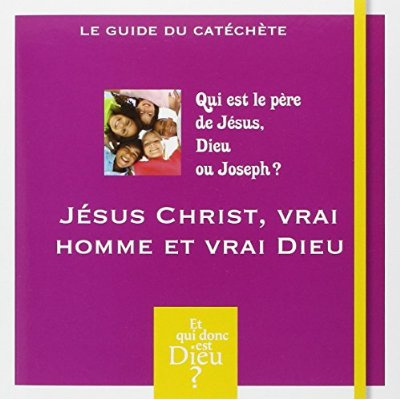 Emprunter Jésus Christ, vrai homme et vrai Dieu. Qui est le père de Jésus, Dieu ou Joseph ? Module A2 - Le Gui livre