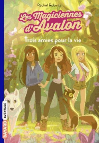 Emprunter Les magiciennes d'Avalon Tome 1 : Trois amies pour la vie livre