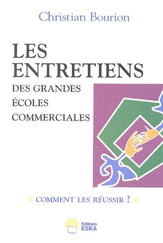 Emprunter Les entretiens des grandes écoles commerciales. Comment les réussir ? 657 témoignages et 30 conseils livre