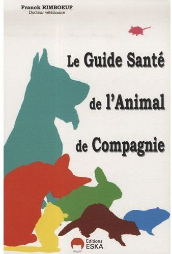 Emprunter Le guide de santé de l'animal de compagnie. Quand, comment, pourquoi aller chez le vétérinaire ? livre