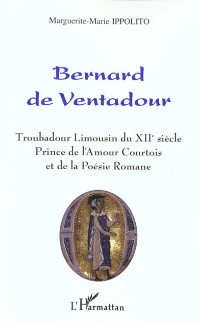 Emprunter BERNARD DE VENTADOUR : TROUBADOUR LIMOUSIN DU XIIEME SIECLE, PRINCE DE L'AMOUR ET DE LA POESIE ROMAN livre