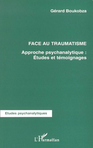 Emprunter Face au traumatisme. Approche psychanalytique : études et témoignages livre