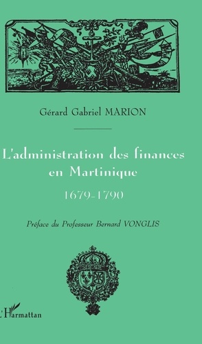 Emprunter L'administration des finances en Martinique : 1679-1790 livre