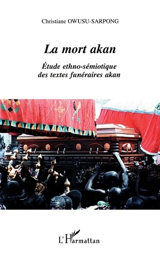 Emprunter La mort akan : étude funéraire ethno-sémiotique des textes funéraires akan livre