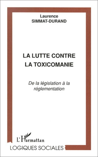 Emprunter La lutte contre la toxicomanie. De la législation à la réglementation livre