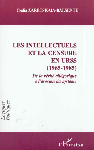 Emprunter Les intellectuels et la censure en URSS (1965-1985). De la vérité allégorique à l'érosion du système livre
