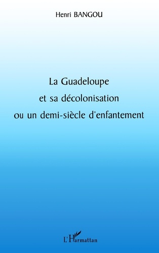 Emprunter La Guadeloupe et sa décolonisation ou un demi-siècle d'enfantement livre