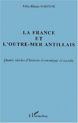 Emprunter La France et l'Outre-Mer antillais. Quatre siècles d'histoire économique et sociale livre