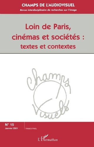 Emprunter Champs de l'audiovisuel N° 15 Janvier 2001 : Loin de Paris, cinémas et sociétés : Textes et contexte livre