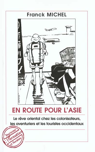 Emprunter En route pour l'Asie. Le rêve oriental chez les colonisateurs, les aventuriers et les touristes occi livre