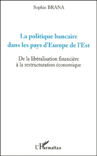Emprunter La politique bancaire dans les pays d'Europe de l'Est. De la libéralisation financière à la restruct livre