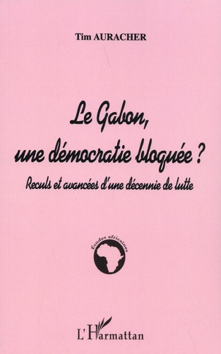 Emprunter Le Gabon, une démocratie bloquée ? Reculs et avancées d'une décennie de lutte livre