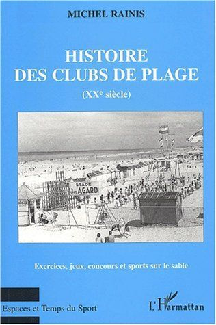 Emprunter Histoire des clubs de plage au XXe siècle. Exercices, jeux, concours et sports sur le sable livre