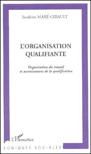 Emprunter L'organisation qualifiante. Organisation du travail et accroissement de la qualification livre