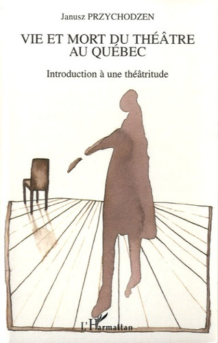 Emprunter Vie et mort du théâtre au Québec. Introduction à une théâtritude livre