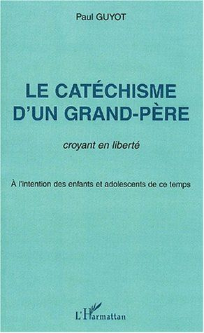 Emprunter Le catéchisme d'un grand-père. Croyant en liberté, à l'intention des enfants et adolescents de ce te livre