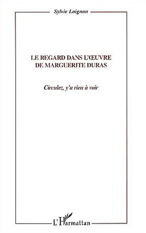 Emprunter Le regard dans l'oeuvre de Marguerite Duras. Circulez, y'a rien à voir ! livre
