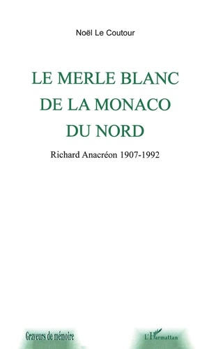 Emprunter Le merle blanc de la monaco du nord. Richard Anacréon 1907-1992 livre