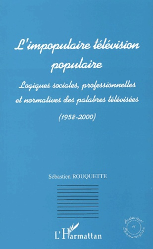 Emprunter L'impopulaire télévision populaire. Logiques sociales, professionnelles et normatives des palabres t livre