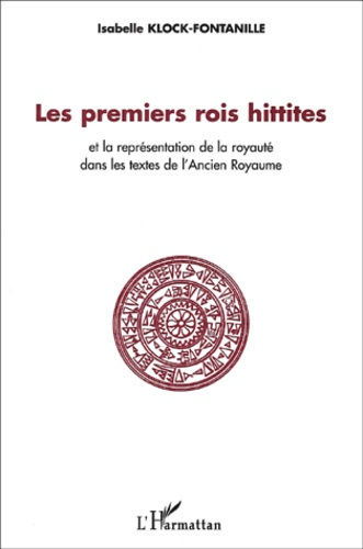 Emprunter Les premiers rois hittites et la représentation de la royauté dans les textes de l'Ancien Royaume livre