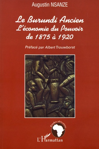 Emprunter Le Burundi ancien. L'économie du pouvoir de 1875 à 1920 livre