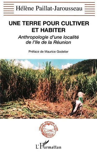 Emprunter Une terre pour cultiver et habiter. Anthropologie d'une localité de l'Ile de la Réunion livre
