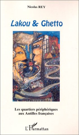 Emprunter Lakou & Ghetto. Les quartiers périphériques aux Antilles françaises livre