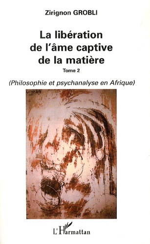 Emprunter La libération de l'âme captive de la matière. Tome 2, Philosophie et psychanalyse en Afrique livre