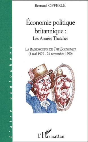 Emprunter Economie politique britannique : les années Thatcher. La radioscopie de The Economist (5 mai 1979 - livre