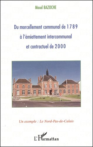 Emprunter Du morcellement communal de 1789 à l'émiettement intercommunal et contractuel de 2000. Un exemple : livre