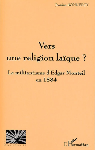 Emprunter Vers une religion laïque ? Le militantisme d'Edgar Monteil en 1884 livre