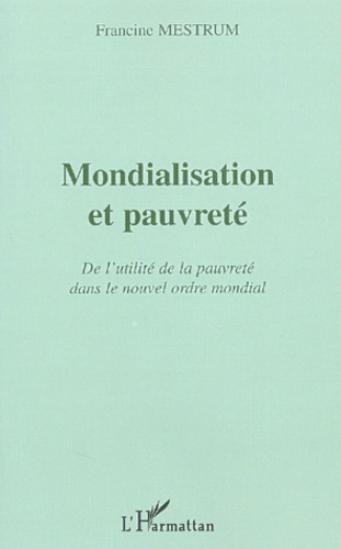 Emprunter Mondialisation et pauvreté. De l'utilité de la pauvreté dans le nouvel ordre mondial livre
