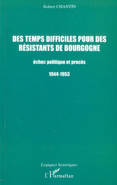 Emprunter Des temps difficiles pour des résistants de Bourgogne. Echec politique et procès 1944-1953 livre