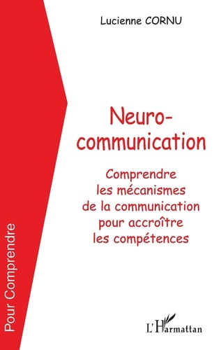 Emprunter Neurocommunication. Comprendre les mécanismes de la communication pour accroître les compétences livre