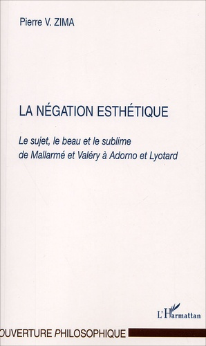 Emprunter La négation esthétique. Le sujet, le beau et le sublime de Mallarmé et Valéry à Adorno et Lyotard livre