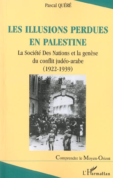 Emprunter Les illusions perdues en Palestine. La Société Des Nations et la genèse du conflit judéo-arabe (1922 livre
