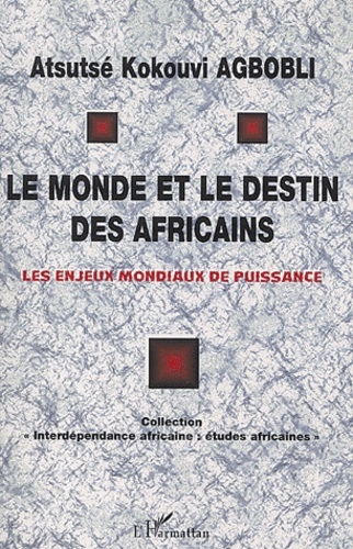 Emprunter Le monde et le destin des africains. Les enjeux mondiaux de puissance livre