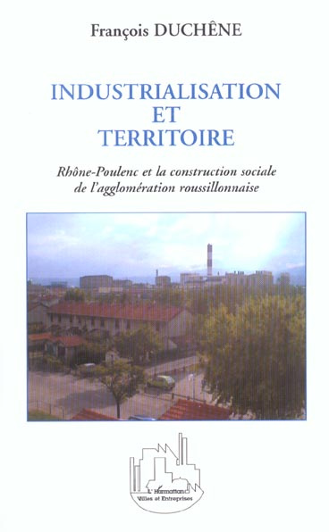 Emprunter Industrialisation et territoire. Rhône-Poulenc et la construction sociale de l'agglomération roussil livre