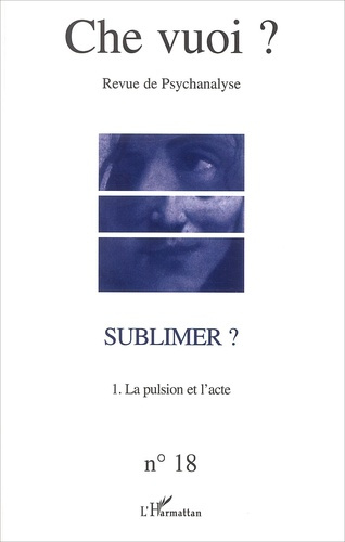 Emprunter Che vuoi ? N° 18, 2002 : Sublimer ? Volume 1, La pulsion et l'acte livre