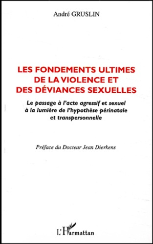 Emprunter Les fondements ultimes de la violence et des déviances sexuelles. Le passage à l'acte agressif et se livre