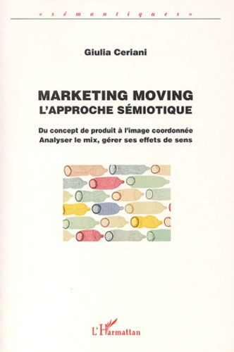 Emprunter Marketing moving, l'approche sémiotique. Du concept de produit à l'image coordonnée, analyser le mix livre