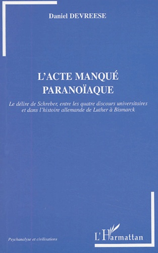 Emprunter L'acte manqué paranoïaque. Le délire de Schreber, entre les quatre discours universitaires et dans l livre