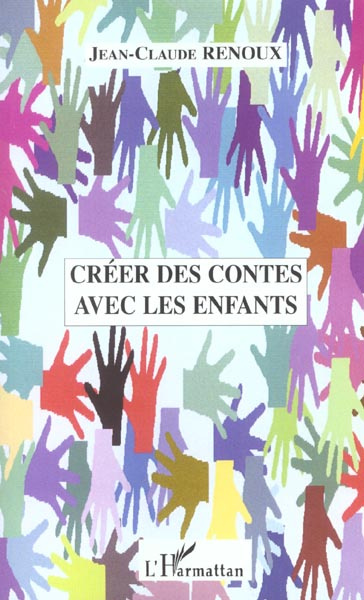 Emprunter Créer des contes avec les enfants. Créations de contes, du conte au théâtre, le conte musical, le co livre