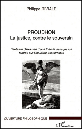 Emprunter Proudhon La justice, contre le souverain. Tentative d'examen d'une théorie de la justice fondée sur livre
